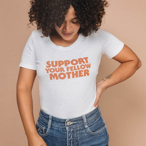 Support Your Fellow Mother Tee